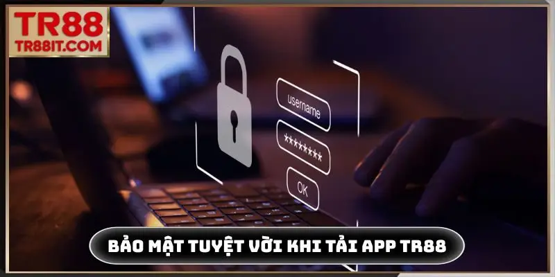 Bảo mật tuyệt vời khi tải app TR88
