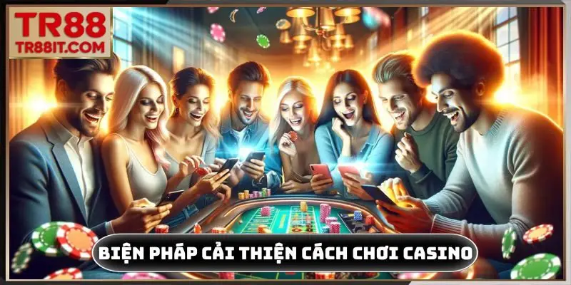 Biện pháp cải thiện cách chơi casino