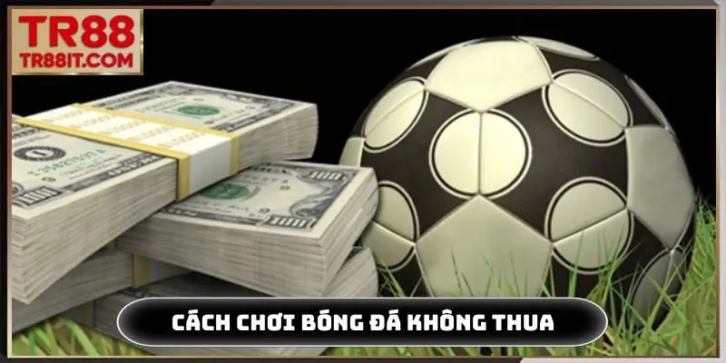 cách chơi bóng đá không thua