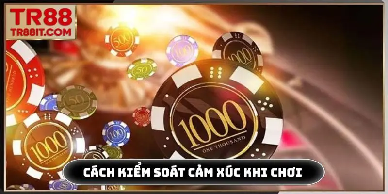 Cách kiểm soát cảm xúc chơi có trách nhiệm