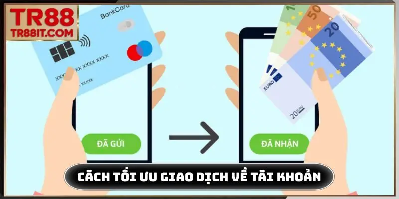 Cách tối ưu giao dịch về tài khoản nhanh chóng