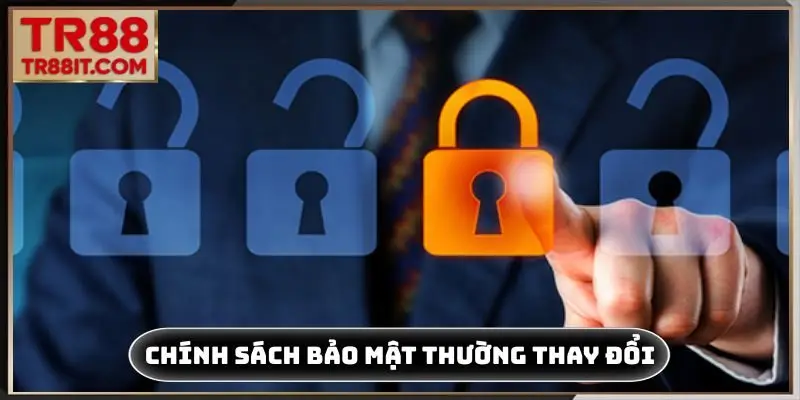 Chính sách bảo mật thường xuyên được thay đổi