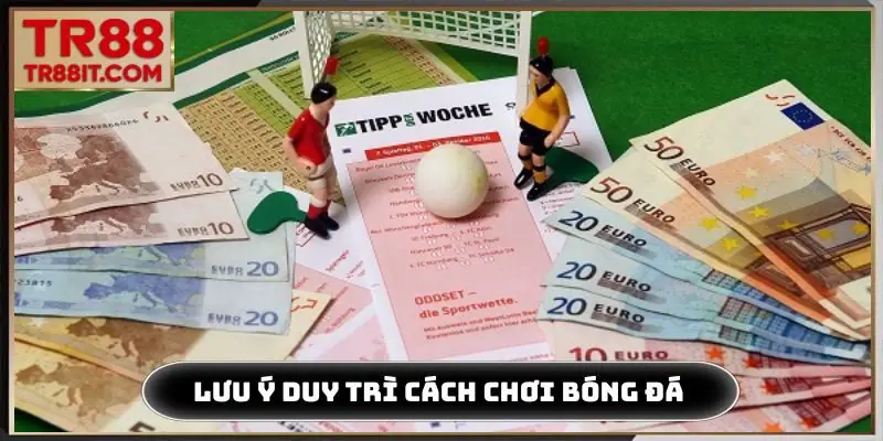 Lưu ý duy trì cách chơi bóng đá không thua