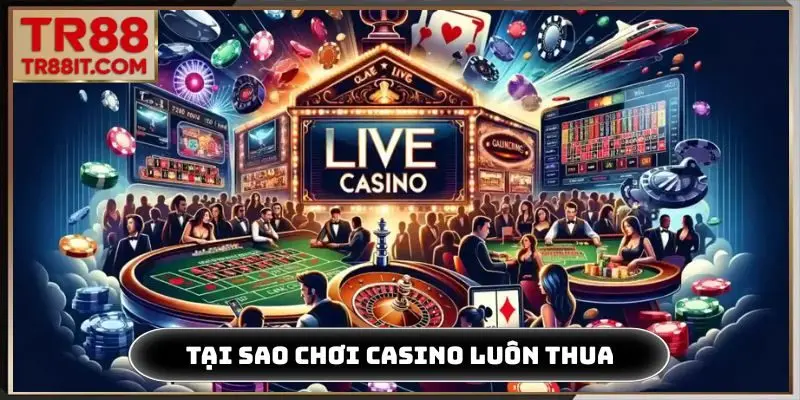Tại sao chơi casino luôn thua